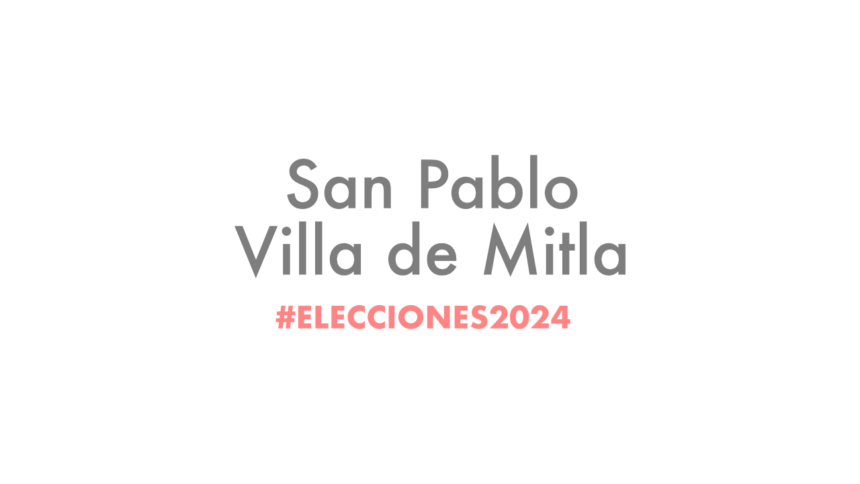 #Elecciones2024: San Pablo Villa de Mitla