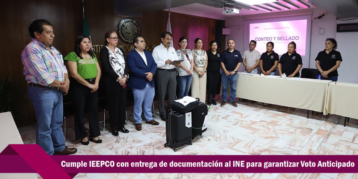 Cumple IEEPCO con entrega de documentación al INE para garantizar Voto Anticipado