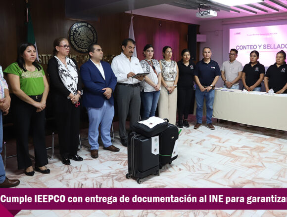 Cumple IEEPCO con entrega de documentación al INE para garantizar Voto Anticipado