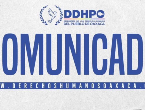 Considera DDHPO inadmisible los actos de violencia e intimidación contra las personas defensoras de derechos humanos