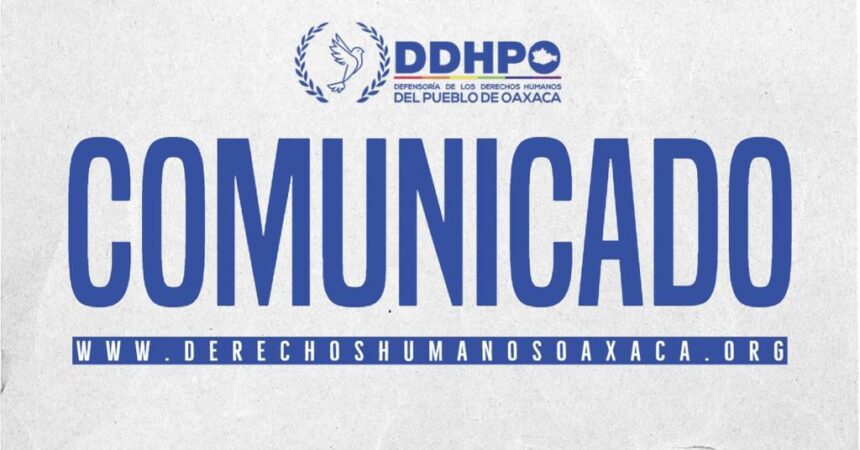 Considera DDHPO inadmisible los actos de violencia e intimidación contra las personas defensoras de derechos humanos