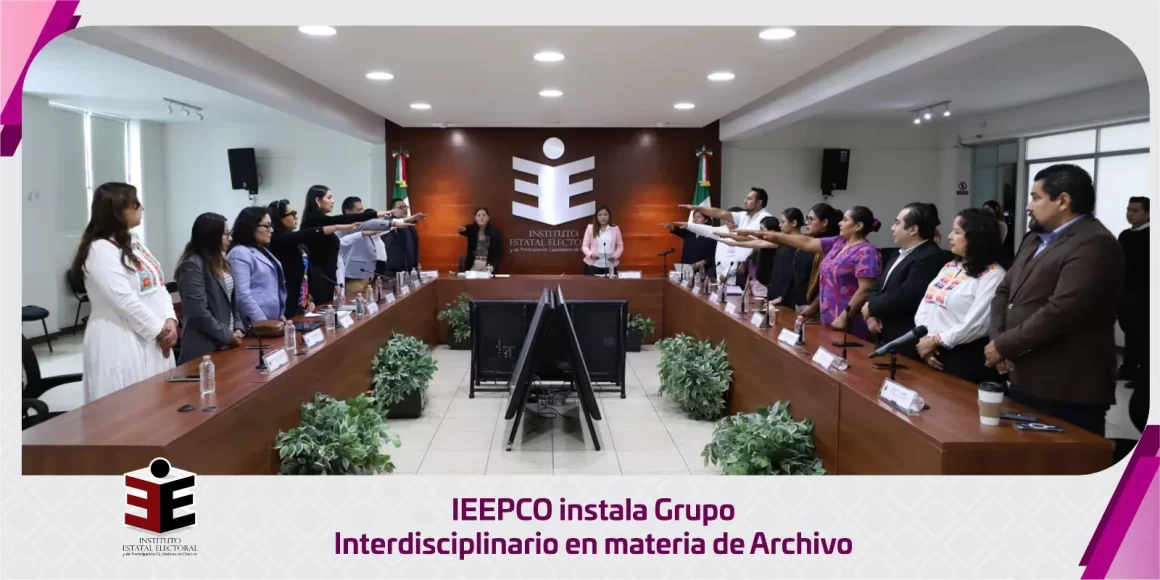 IEEPCO instala Grupo Interdisciplinario en materia de Archivo