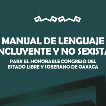 Congreso de Oaxaca presenta Manual de Lenguaje Incluyente y No Sexista